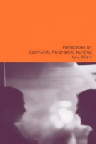 Kniha Reflections on Community Psychiatric Nursing Tony Gillam