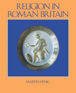 Kniha Religion in Roman Britain Martin Henig