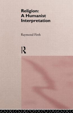 Książka Religion: A Humanist Interpretation Raymond Firth