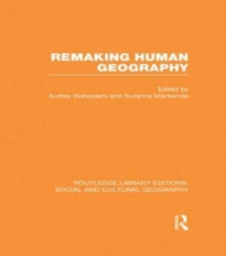 Kniha Remaking Human Geography (RLE Social & Cultural Geography) 