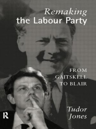 Carte Remaking the Labour Party Tudor Jones