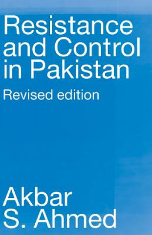 Könyv Resistance and Control in Pakistan Akbar S. Ahmed