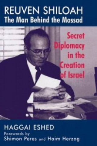 Buch Reuven Shiloah - the Man Behind the Mossad Haggai Eshed