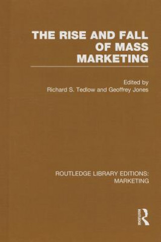 Książka Rise and Fall of Mass Marketing (RLE Marketing) Richard S. Tedlow