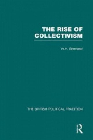 Carte Rise of Collectivism W. H. Greenleaf