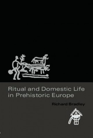 Kniha Ritual and Domestic Life in Prehistoric Europe Richard Bradley