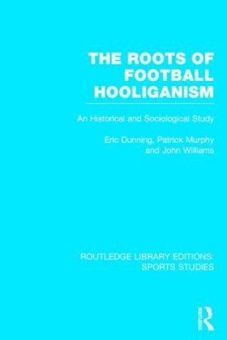 Carte Roots of Football Hooliganism (RLE Sports Studies) John Williams