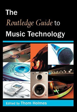 Kniha Routledge Guide to Music Technology Thom Holmes