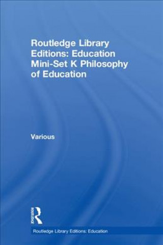 Carte Routledge Library Editions: Education Mini-Set K Philosophy of Education Various