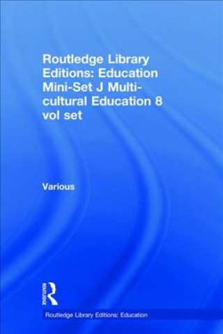Kniha Routledge Library Editions: Education Mini-Set J Multi-cultural Education 8 vol set Various
