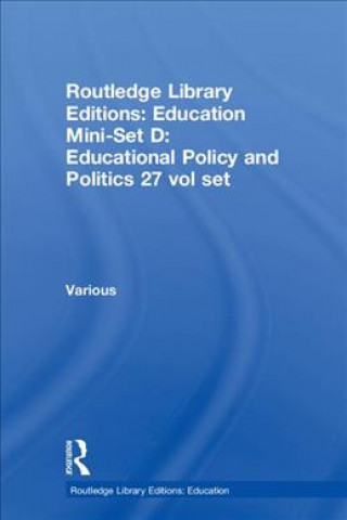 Kniha Routledge Library Editions: Education Mini-Set D: Educational Policy and Politics 27 vol set Various