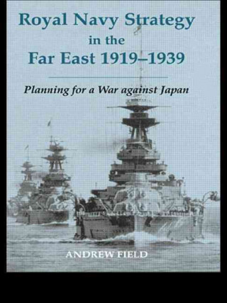 Kniha Royal Navy Strategy in the Far East 1919-1939 ANDREW FIELD