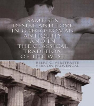 Книга Same-Sex Desire and Love in Greco-Roman Antiquity and in the Classical Tradition of the West Beerte C. Verstraete
