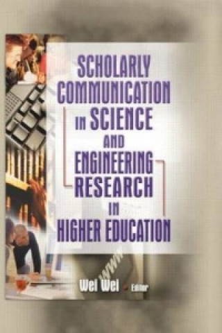 Könyv Scholarly Communication in Science and Engineering Research in Higher Education Wei Wei