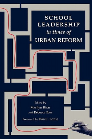Kniha School Leadership in Times of Urban Reform Marilyn Bizar