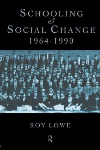 Kniha Schooling and Social Change 1964-1990 Roy Lowe