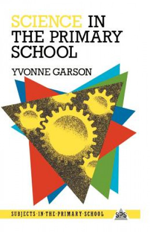 Knjiga Science in the Primary School Yvonne Garson