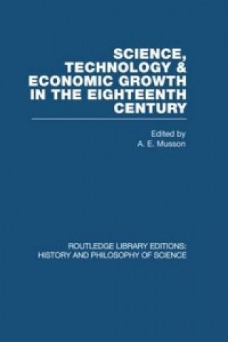 Książka Science, technology and economic growth in the eighteenth century A. E. Musson