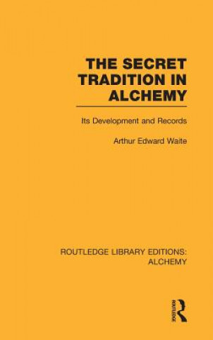 Kniha Secret Tradition in Alchemy Arthur Edward Waite