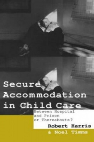 Könyv Secure Accommodation in Child Care Noel Timms