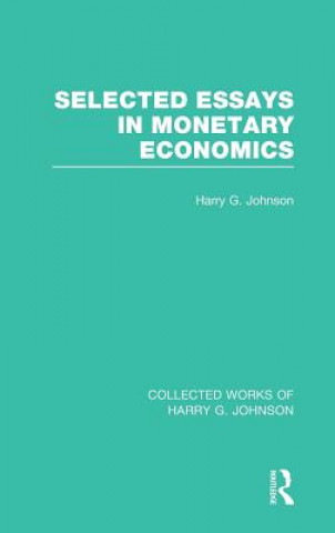 Książka Selected Essays in Monetary Economics  (Collected Works of Harry Johnson) Harry G. Johnson