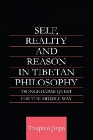 Könyv Self, Reality and Reason in Tibetan Philosophy Thupten Jinpa
