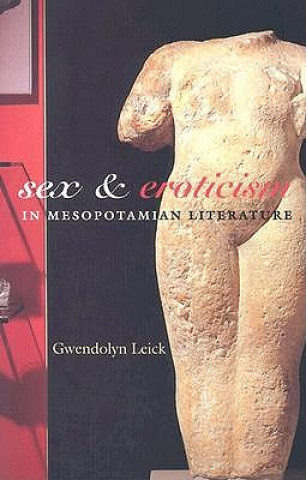 Könyv Sex and Eroticism in Mesopotamian Literature Gwendolyn Leick