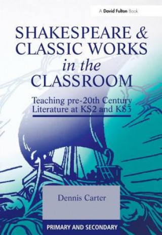Kniha Shakespeare and Classic Works in the Classroom Dennis Carter
