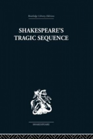 Carte Shakespeare's Tragic Sequence Kenneth Muir