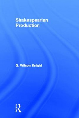 Könyv Shakespearian Production   V 6 G. Wilson Knight