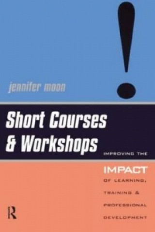 Książka SHORT COURSES AND WORKSHOPS: IMPROVING THE IMPACT Jenny A. Moon