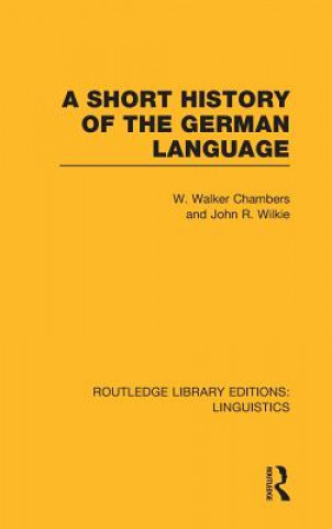 Książka Short History of the German Language (RLE Linguistics E: Indo-European Linguistics) John Ritchie Wilkie