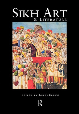 Kniha Sikh Art and Literature Kerry Brown