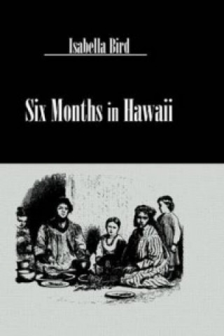 Knjiga Six Months In Hawaii Isabella L. Bird