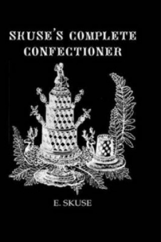 Kniha Skuse'S Complete Confectioner E. Skuse