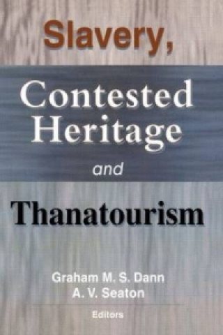 Kniha Slavery, Contested Heritage, and Thanatourism A. V. Seaton