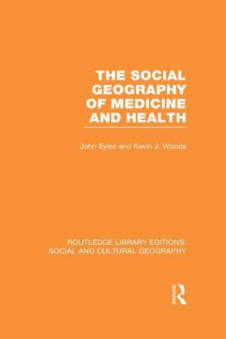 Książka Social Geography of Medicine and Health (RLE Social & Cultural Geography) Kevin J. Woods