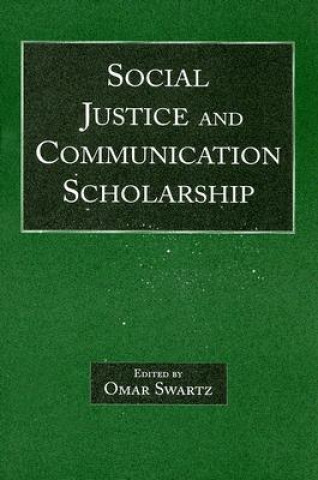 Kniha Social Justice and Communication Scholarship Omar Swartz