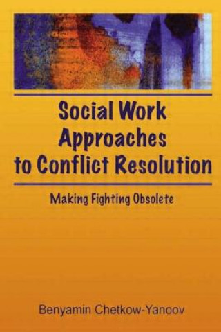 Könyv Social Work Approaches to Conflict Resolution B. Harold Chetkow-Yanoov