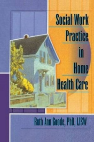 Kniha Social Work Practice in Home Health Care Ruth Ann Goode