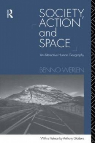 Kniha Society, Action and Space Benno Werlen