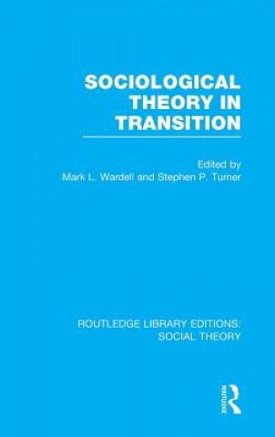 Knjiga Sociological Theory in Transition (RLE Social Theory) Mark L. Wardell