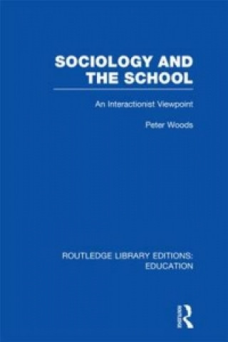 Könyv Sociology and the School (RLE Edu L) Peter Woods