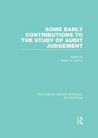 Kniha Some Early Contributions to the Study of Audit Judgment (RLE Accounting) Robert H. Ashton