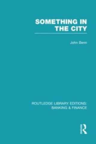 Kniha Something in the City (RLE Banking & Finance) John Benn