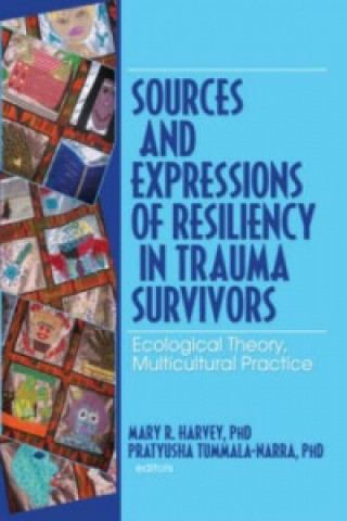 Kniha Sources and Expressions of Resiliency in Trauma Survivors Mary R Harvey