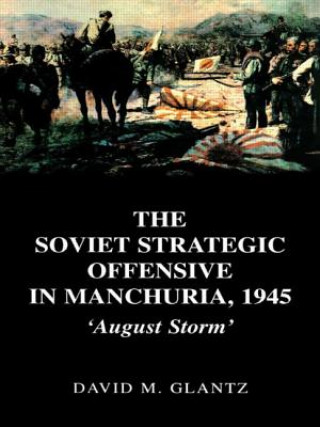 Könyv Soviet Strategic Offensive in Manchuria, 1945 David M. Glantz