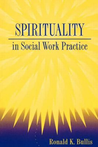 Kniha Spirituality in Social Work Practice Ronald K. Bullis