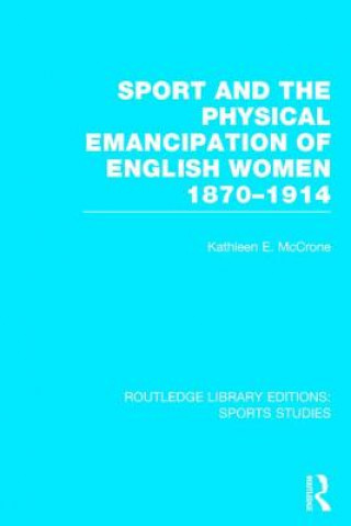 Kniha Sport and the Physical Emancipation of English Women (RLE Sports Studies) Kathleen McCrone