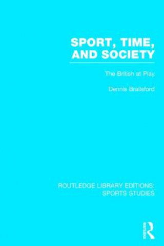 Könyv Sport, Time and Society (RLE Sports Studies) Dennis Brailsford